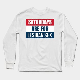 Saturdays are for lesbians Long Sleeve T-Shirt